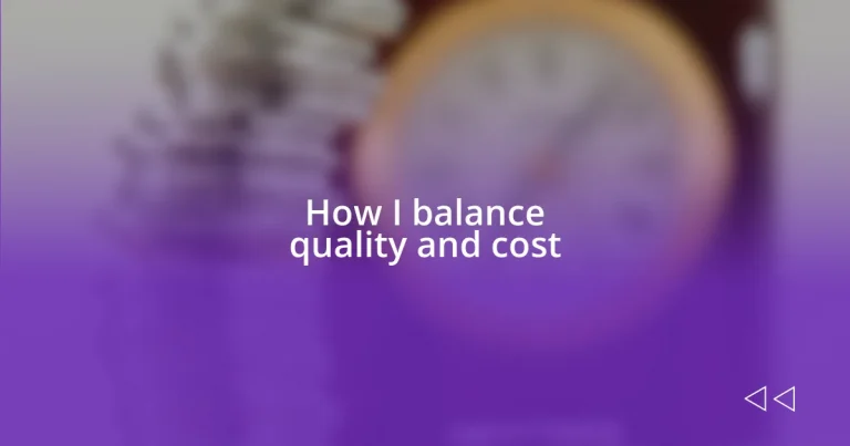 How I balance quality and cost