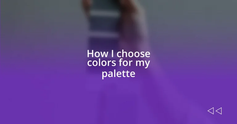 How I choose colors for my palette