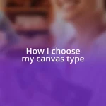 How I choose my canvas type