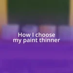 How I choose my paint thinner