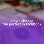 How I choose the perfect sketchbook