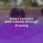 How I connect with nature through drawing