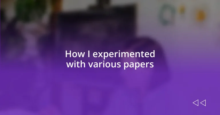 How I experimented with various papers