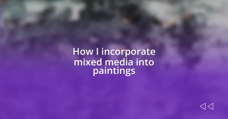 How I incorporate mixed media into paintings