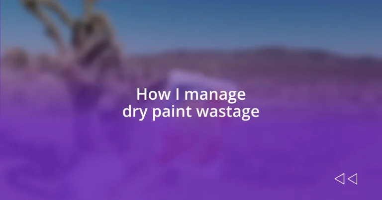 How I manage dry paint wastage