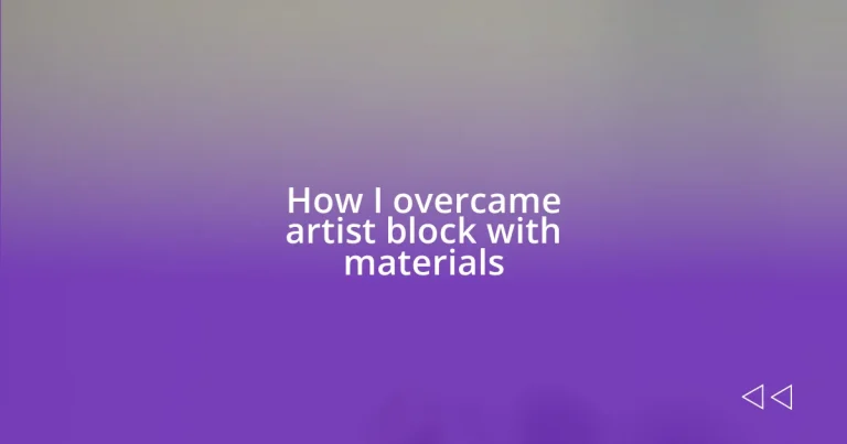 How I overcame artist block with materials