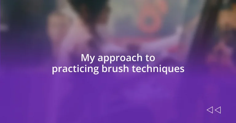 My approach to practicing brush techniques