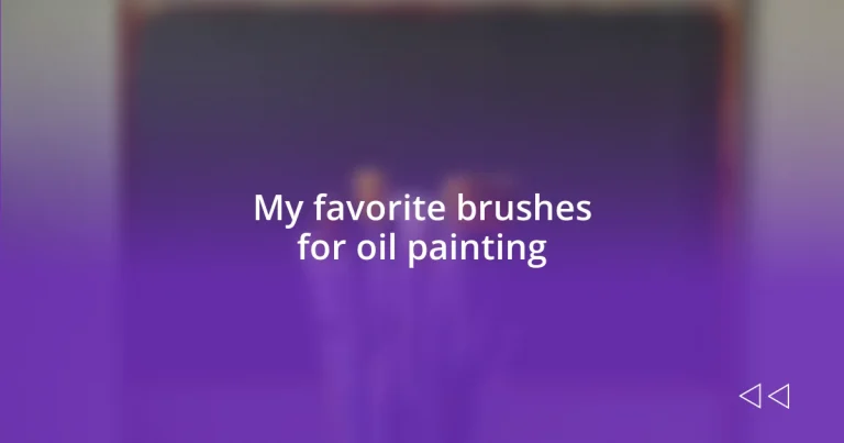 My favorite brushes for oil painting