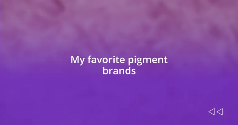 My favorite pigment brands