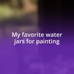 My favorite water jars for painting