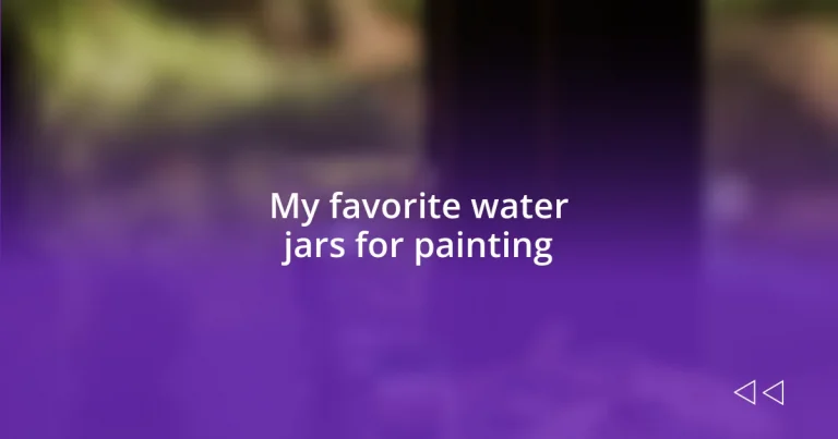 My favorite water jars for painting