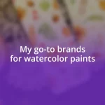 My go-to brands for watercolor paints