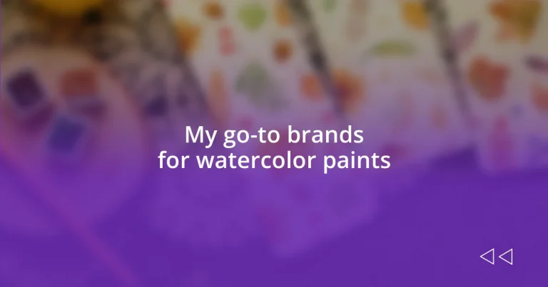 My go-to brands for watercolor paints