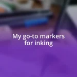 My go-to markers for inking