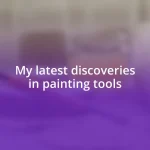 My latest discoveries in painting tools