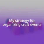 My strategy for organizing craft events