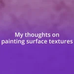 My thoughts on painting surface textures