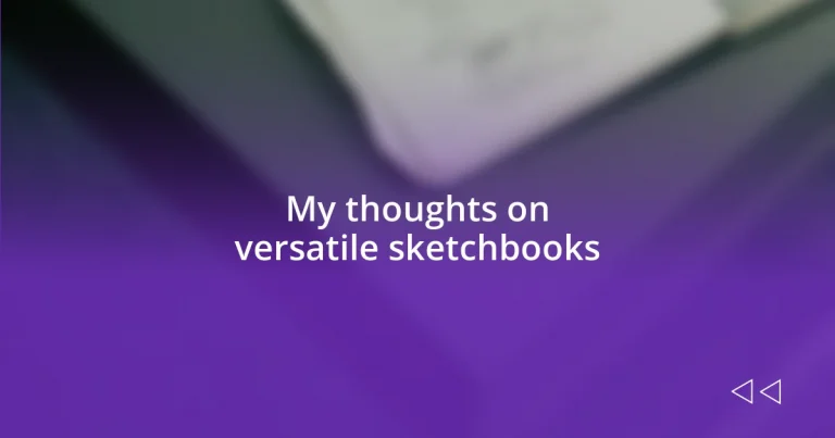 My thoughts on versatile sketchbooks