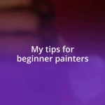 My tips for beginner painters