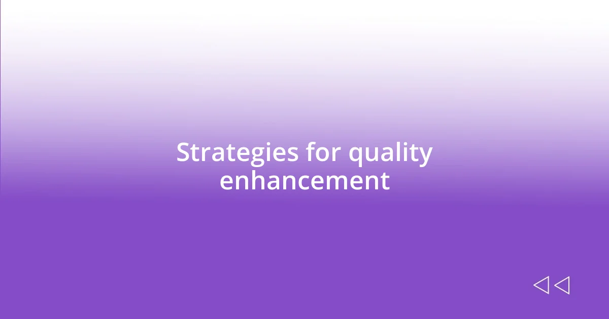 Strategies for quality enhancement