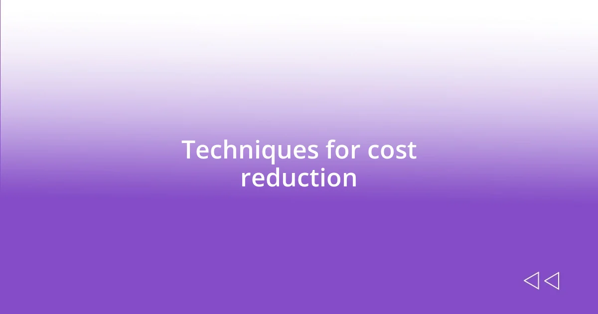 Techniques for cost reduction