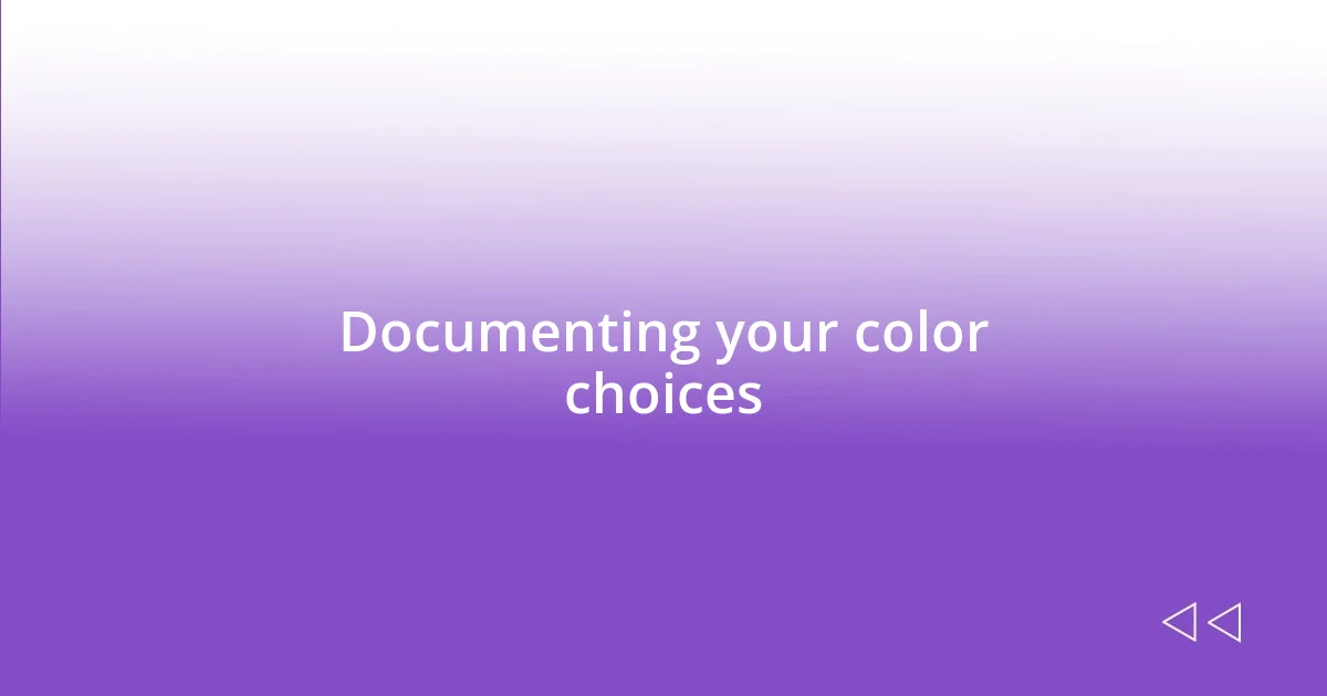 Documenting your color choices