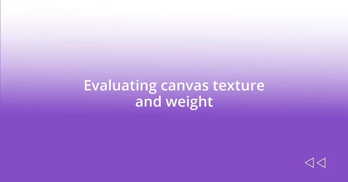 Evaluating canvas texture and weight