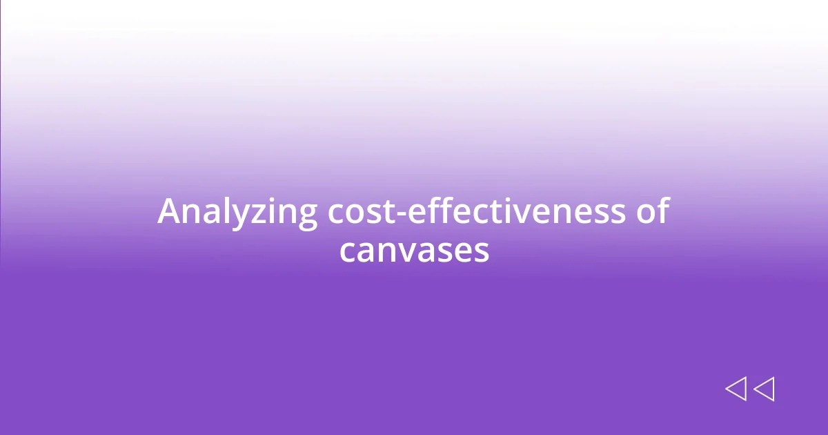 Analyzing cost-effectiveness of canvases