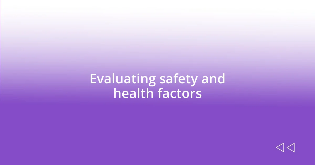 Evaluating safety and health factors