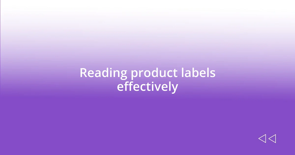 Reading product labels effectively