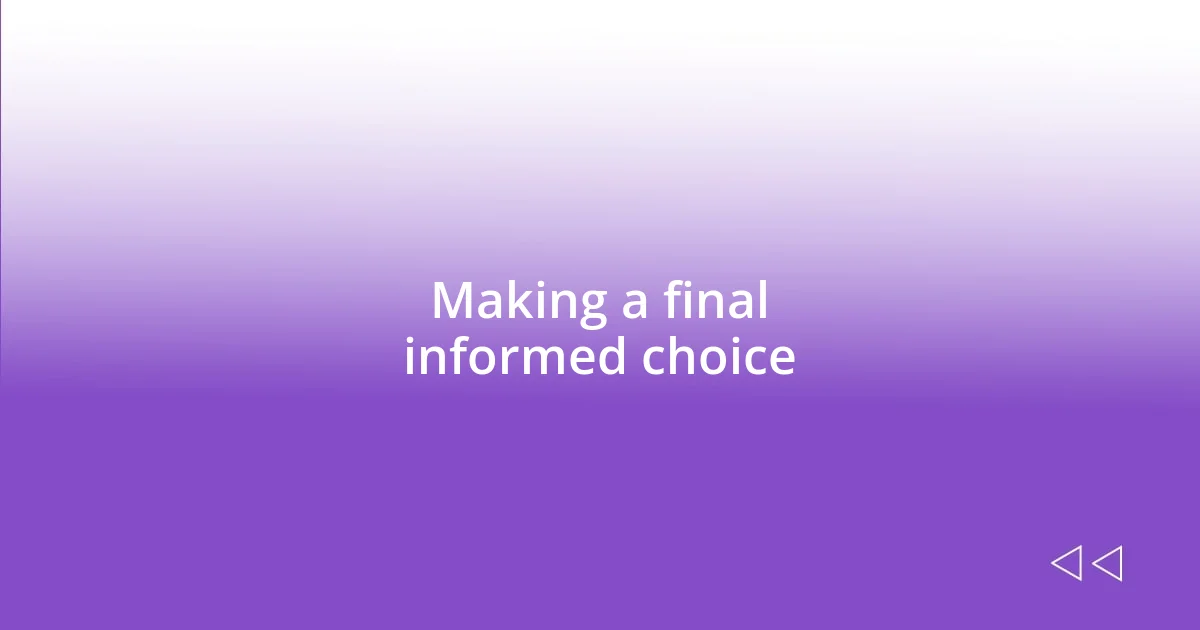 Making a final informed choice