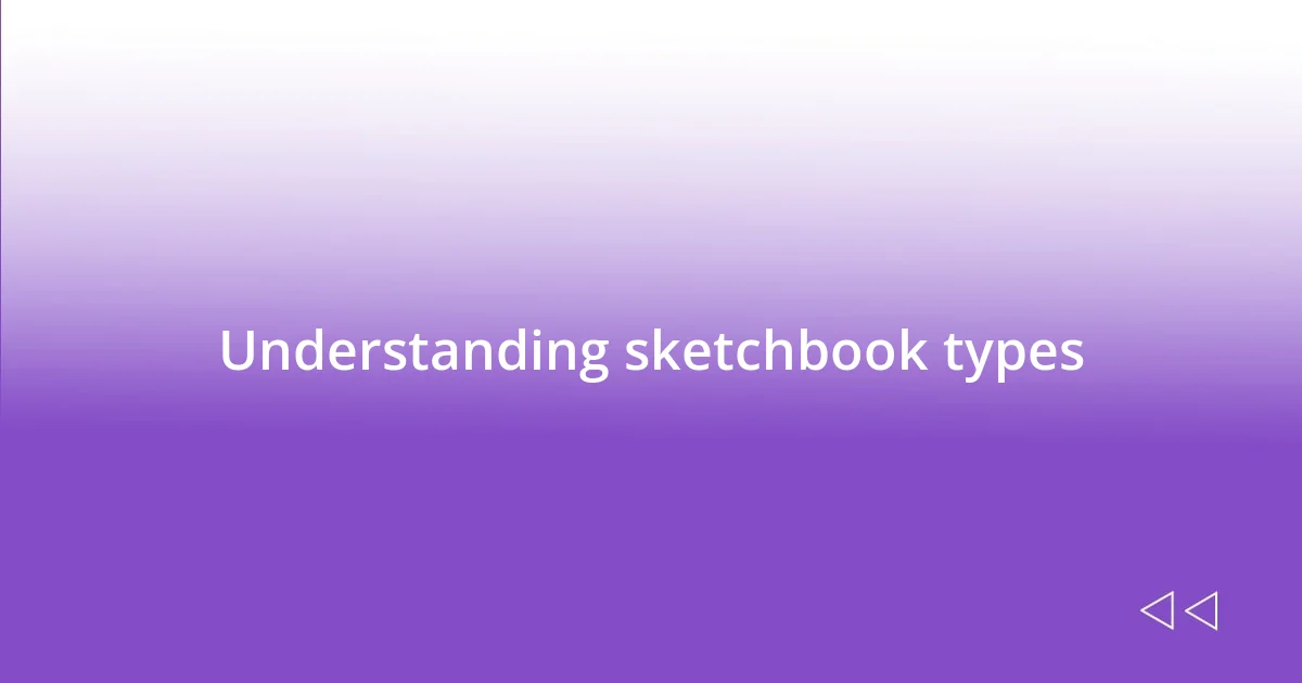 Understanding sketchbook types