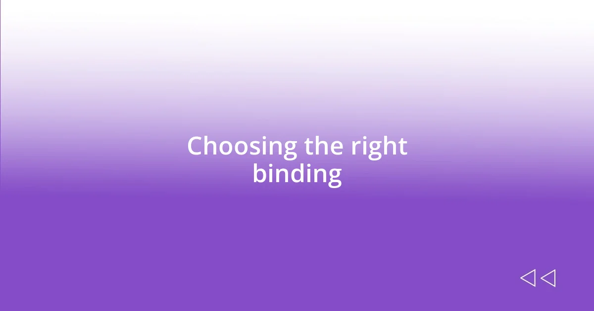 Choosing the right binding