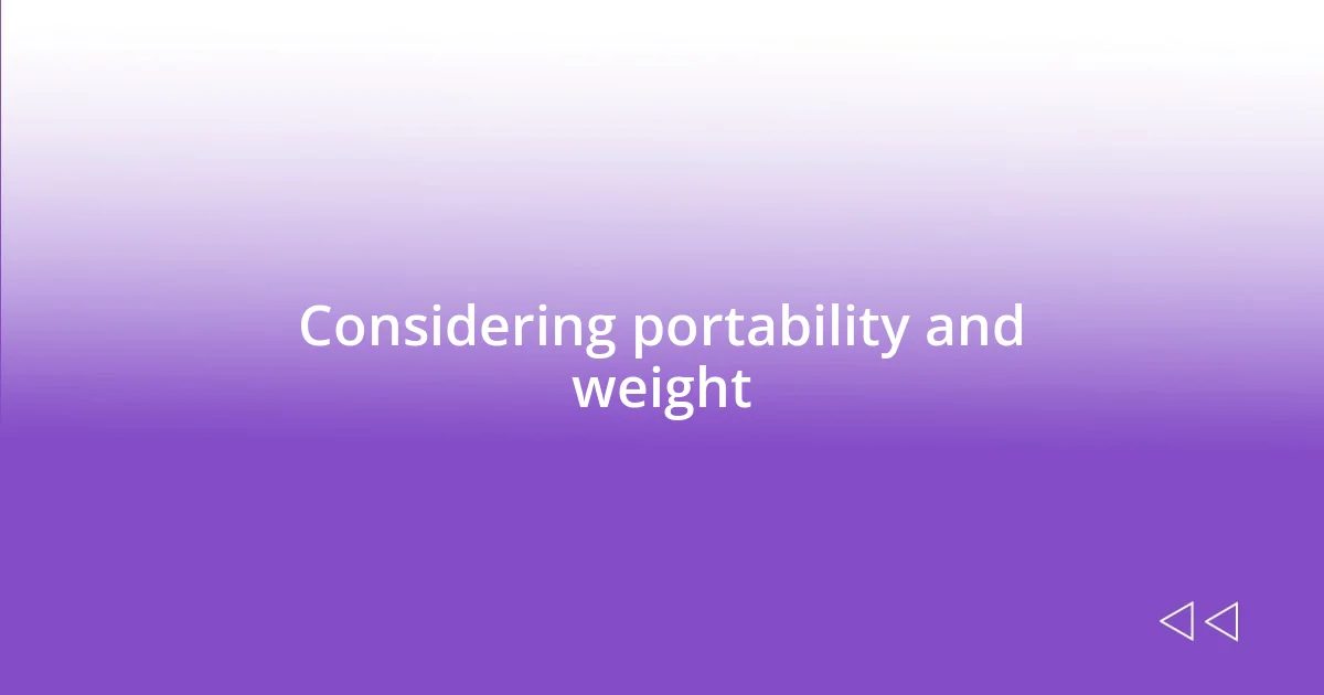 Considering portability and weight