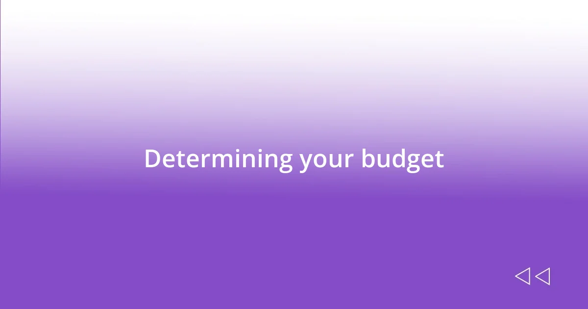 Determining your budget