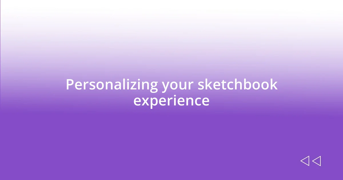 Personalizing your sketchbook experience