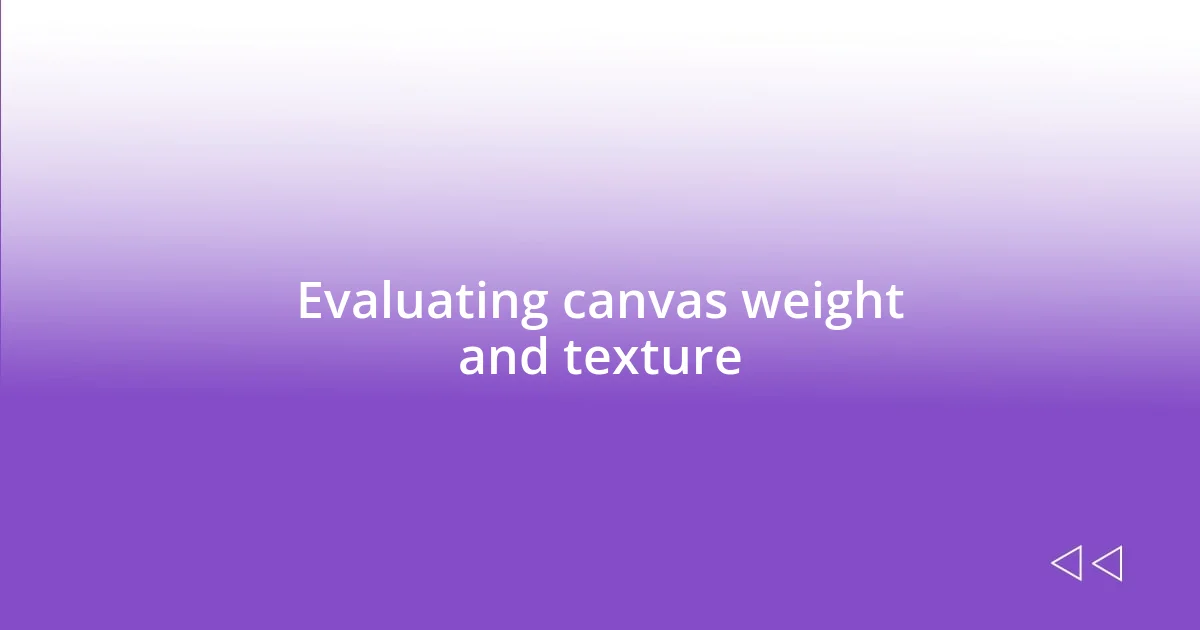 Evaluating canvas weight and texture