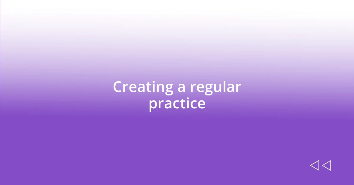 Creating a regular practice