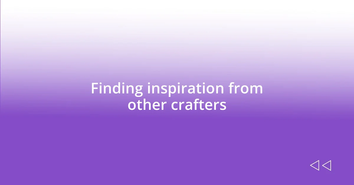 Finding inspiration from other crafters