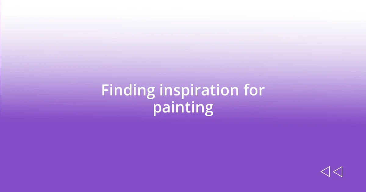 Finding inspiration for painting