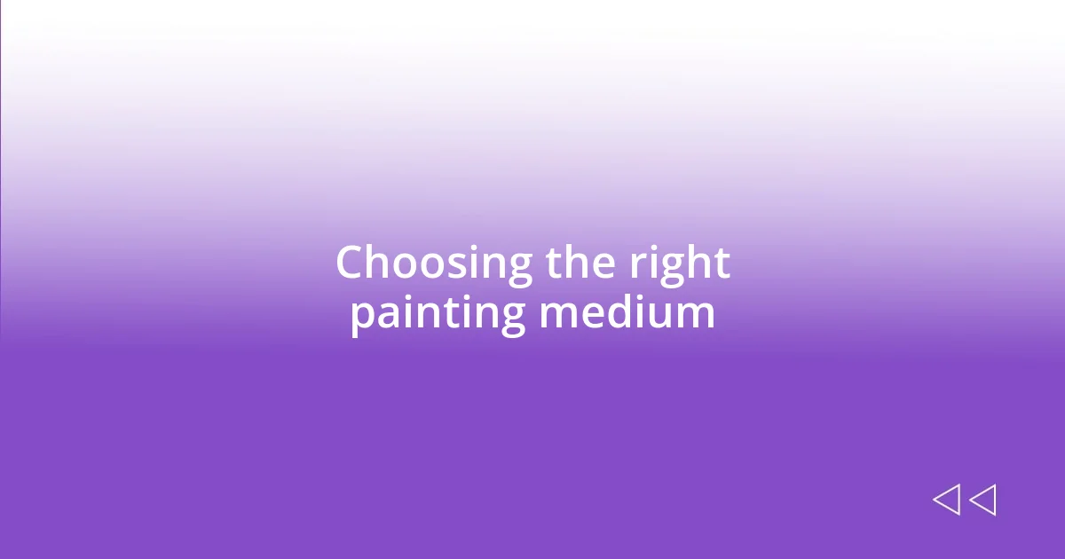 Choosing the right painting medium