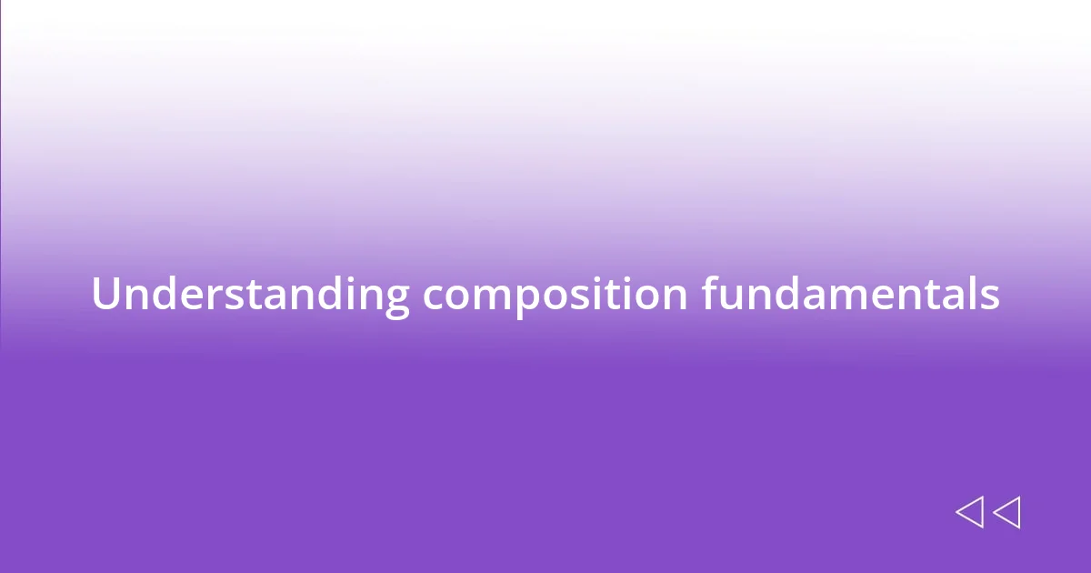 Understanding composition fundamentals