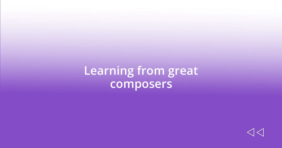 Learning from great composers