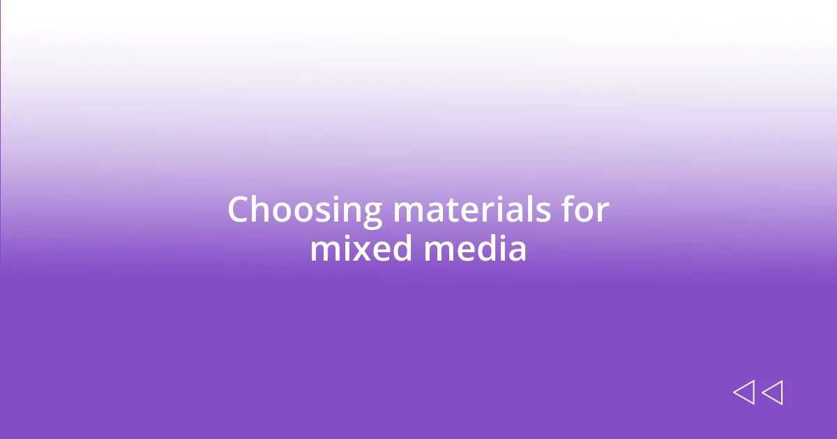 Choosing materials for mixed media