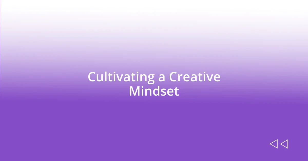 Cultivating a Creative Mindset