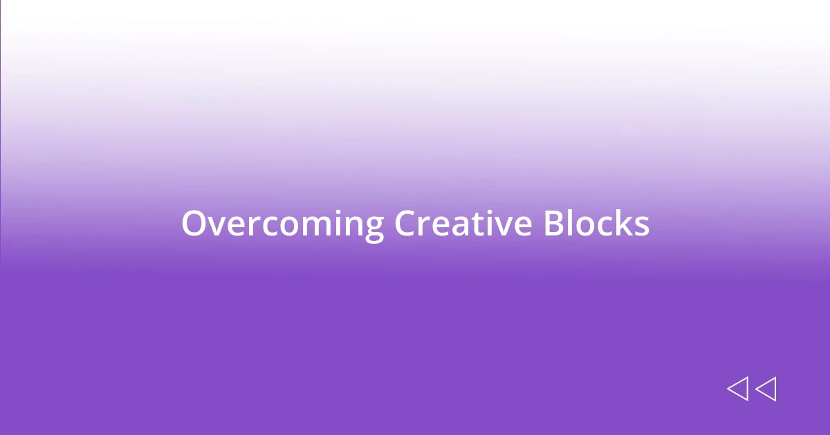 Overcoming Creative Blocks