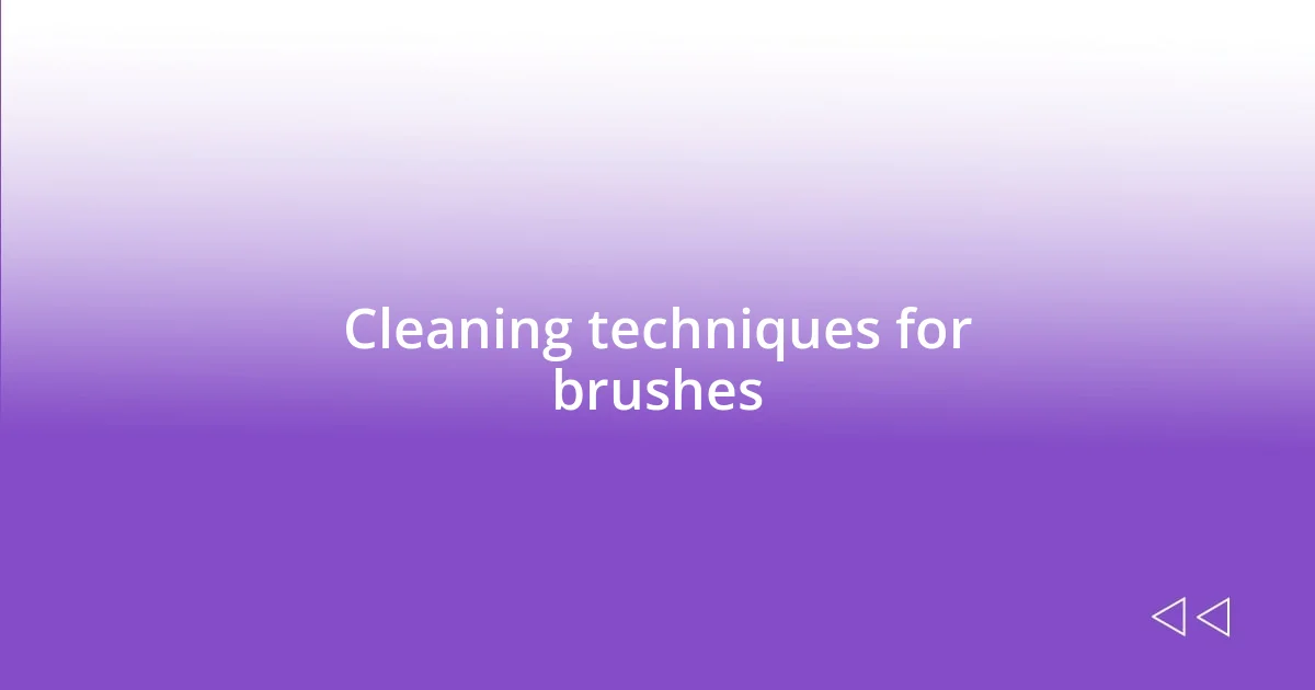 Cleaning techniques for brushes