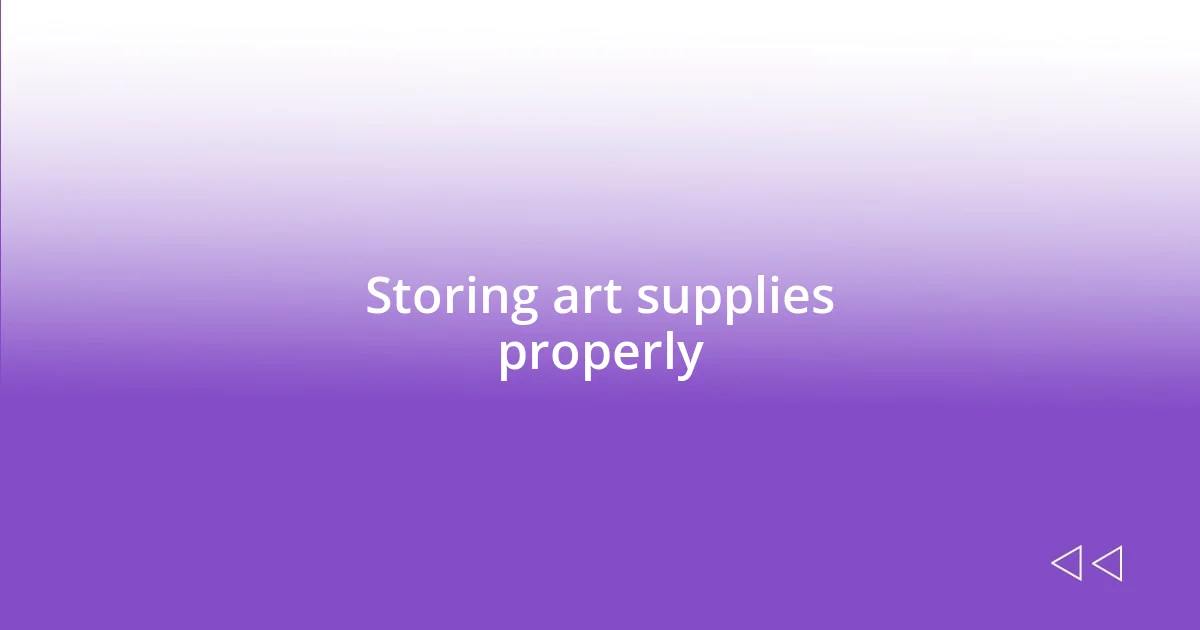 Storing art supplies properly