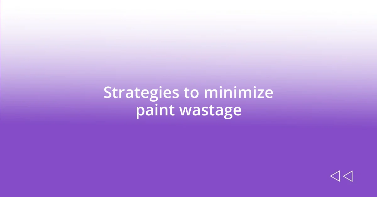 Strategies to minimize paint wastage