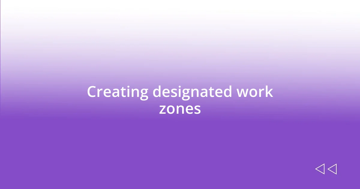 Creating designated work zones